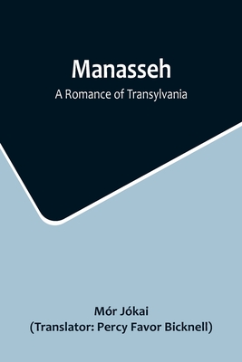 Manasseh: A Romance of Transylvania - Jkai, Mr, and Favor Bicknell, Percy (Translated by)