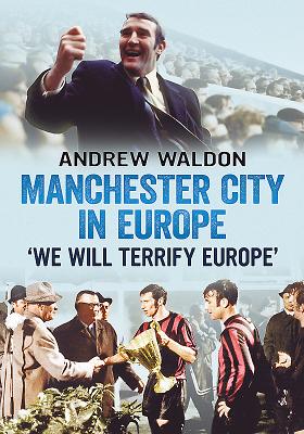 Manchester City in Europe: 'we Will Terrify Europe' - Waldon, Andrew