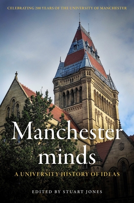 Manchester Minds: A University History of Ideas - Jones, Stuart, Professor (Editor)