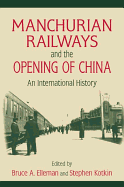 Manchurian Railways and the Opening of China: An International History: An International History