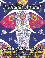 Mandala Animal Adult Coloring Book Stress Relieving & Relaxation Designs: Stress Relieving Animal Designs!!