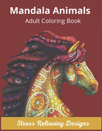 Mandala Animals Adult Coloring Book Stress Relieving Designs: Mandala Coloring Book for Adults, Stress Relief, Funnuy Animal Mandalas ( Lion, Elephant, Cat, Horse, Tiger, Dog..),8,5*11, Anti Stress, Gift Book for men, for women and Beginners