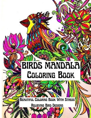 Mandala Birds Coloring Book: An Amazing Mandala Birds Coloring Book Featuring one of the World's Most Beautiful Mandalas for Stress Relief and Relaxation: Awesome Birds Coloring Book - Asteri, Publishing