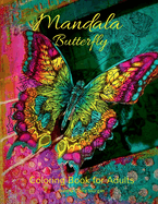 Mandala Butterfly Coloring Book for Adults: Stress Relieving Mandala Designs with Butterflies for Adults Premium Coloring Pages with Amazing Designs Relaxation, Meditation and Happiness Coloring Book with Mandala Butterflies for Adults