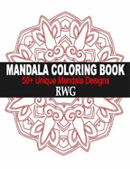 Mandala Coloring Book: 50+ Unique Mandala Designs and Stress Relieving Patterns for Adult Relaxation, Meditation, and Happiness