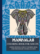 Mandala Coloring Book for Adults: Fabulous Animal Mandala Adult Coloring Book for Stress Relief and Relaxation - Coloring Mandalas with Amazing Animal Designs for Adults