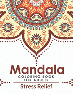 Mandala Coloring Book For Adults Stress Relief: Awesome Adults Mandala Coloring Book For Stress Relief And Relaxation. A Beautiful Adult Coloring Book With Fun, Easy, And Stress Relieving Mandala Designs