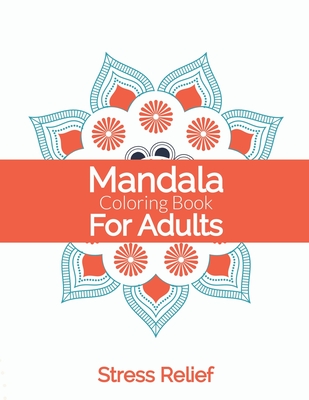 Mandala Coloring Book For Adults Stress Relief: Simple Adults Coloring Book For Meditation. Stress Relieving Mandala Designs For Adults Relaxation. An Adult Coloring Book With Fun, Easy, And Relaxing Coloring Pages - Publishing, John S Horne