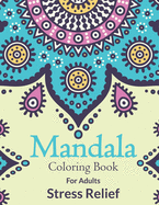 Mandala Coloring Book For Adults Stress Relief: Simple Adults Mandala Designs For Stress Relief. Beautiful Adult Mandala Coloring Pages For Meditation And Happiness. Stress Relieving Mandala Designs For Adults Relaxation