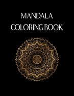 Mandala Coloring Book: For Adults. Stress Relieving Mandala Designs for Adults Relaxation. 50 Pages 8.5"x 11" Cover.