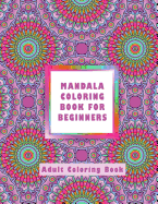 Mandala Coloring Book for Beginners: Adult Coloring Book