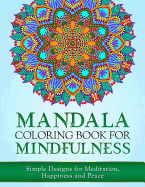 Mandala Coloring Book for Mindfulness: Simple Designs for Meditation, Happiness and Peace