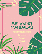 Mandala Coloring Book: Mandala Coloring Book for Adults: Beautiful Large Ancient Civilizations, Egyptian, Indian and Tribal Patterns and Floral Coloring Page Designs for Girls, Boys, Teens, Adults and Seniors for stress relief and relaxations