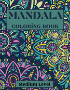 Mandala Coloring Book Medium Level: Medium Level Intricacy- coloring sheets- Coloring Pages for relaxation and stress relief- Coloring pages for Adults- Mandalas and Positive Words- Increasing positive emotions- 8.5"x11"