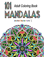 Mandala Coloring Book: Over 100 Unique Beautiful Stress Relieving Mandala Pattern Designs for Adult Relaxation (101 Mandalas) (Volume 1)