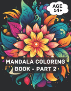 Mandala Coloring Book - Part 2: Mandala Magic: A Serene Coloring Journey for Grown Ups