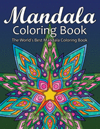 Mandala Coloring Book The World's Best Mandala Coloring Book: Adult Coloring Book Stress Relieving Mandalas Designs Patterns & So Much More Mandala ... For Meditation, Happiness&Soothe the Soul.