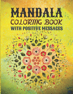 Mandala Coloring Book with Positive Messages: The Art of Mandala - Adult Coloring Book Featuring Beautiful Mandalas Designed - Mindful Mandalas: A Coloring Book for Peacefulness - Meditative Calmness for Everyone Paperback.- Positive messages mandala.