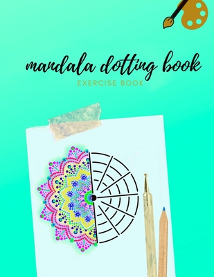 Mandala Dotting Book Exercise Book: How to Draw a Mandala - Dot Painting Mandalas - Dotting Tools for Painting Rocks - Point Painting - Wahl, Emma