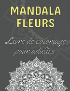 Mandala fleurs - Livre de coloriage pour adultes: 60 magnifiques mandalas floraux - Le parfait livre anti-stress avec des motifs relaxants - Pages de coloriage pour la m?ditation, le bonheur et le soulagement de l'anxi?t?