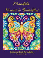 Mandala Flowers and Butterflies Coloring Book for Adults: - Stress Relieving Mandala Designs with Flowers and Butterflies for Adults 38 Premium coloring pages with amazing designs