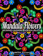Mandala Flowers: Relaxing Coloring Book for Adults Featuring Beautiful Mandalas Designed to Relax and Unwind Perfect for Woman Gift Ideas