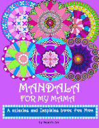 Mandala for My Mama: A Relaxing and Inspiring Coloring Book for Mom