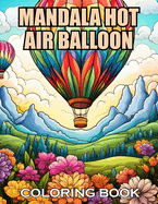 Mandala Hot Air Balloon Coloring Book: 100+ Coloring Pages of Awe-inspiring for Stress Relief and Relaxation