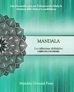 Mandala - La collezione definitiva Libro da colorare per bambini e adulti Oltre 45 incredibili e unici disegni: Ore di rilassamento, sollievo dallo stress e distrazione Regalo ideale