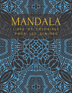 Mandala Livre De Coloriage Pour Les Seniors: Pour Adulte Anti Stress Colorier Magnifikques Se D?tendre Haute Qualit?
