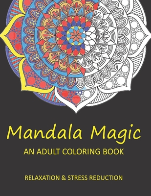 Mandala Magic: An Adult Coloring Book - Johnson, Dawn