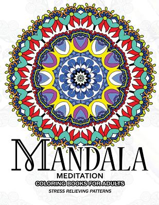 Mandala Meditation Coloring Books for Adults: Meditation and Creativity Stress Relieving Pattern for Adult, Boys, and Girls - Adult Coloring Books