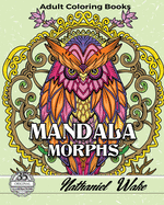 Mandala Morphs Adult Coloring Book: 35 Wonderful Infused Mandala Designs