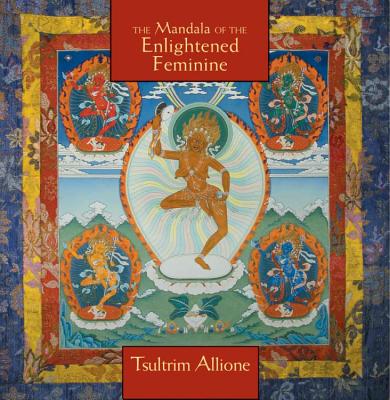 Mandala of the Enlightened Feminine: Awaken the Wisdom of the Five Dakinis - Allione, Lama Tsultrim