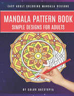 Mandala Pattern Book Simple Designs for Adults Easy Adult Coloring Mandala Designs: For Stress Relief and Relaxation