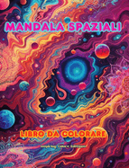 Mandala spaziali Libro da colorare Mandala unici dell'universo. Fonte di infinita creativit e relax: Stelle, pianeti, navicelle spaziali... si intrecciano in splendidi mandala