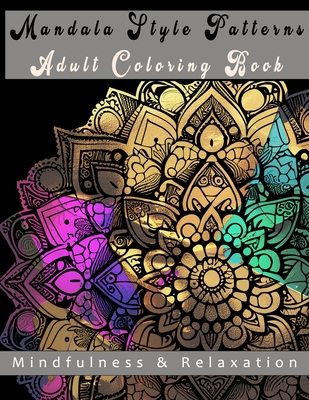 Mandala Style Patterns Adult Coloring Book: Mindfulness and Relaxation - Yau, Anson