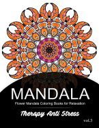 Mandala Therapy Anti Stress Vol.3: Flower Mandala Coloring book for Relaxation