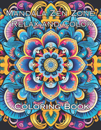 Mandala Zen Zone: Relax and Color: Coloring Book for Stress Relief using Mandala Style Patterns to Color