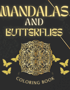 Mandalas and butterflies coloring book: Color creation butterfly mandalas coloring book for adults and teens