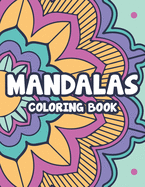 Mandalas Coloring Book: Relaxing Designs And Patterns For Unwinding, Stress Relieving Coloring Pages For Adults
