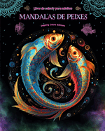 Mandalas de peixes Livro de colorir para adultos Imagens antiestresse para estimular a criatividade: Imagens msticas de peixes para aliviar o estresse e equilibrar a mente