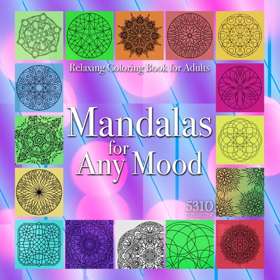 Mandalas for Any Mood: Relaxing Coloring Book for Adults - Williams, Alex (Designer), and Williams, Eric (Prepared for publication by), and 5310 Publishing (Prepared for publication by)