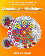 Mandalas for Mindfulness: 65 Amazing Adult Coloring Mandala Patterns for Instant Relaxation