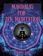 Mandalas for Zen Meditation: Amazing Mandala Coloring Book for Adult Relaxation Stress Relieving Mandala Designs for Adults Relaxation Perfect Gift Idea Perfect Gift Idea