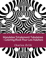 Mandalas Totalement Tubulaires - Coloring Book Pour Les Adultes: Une Etonnante Collection de Totally Tubular Fun Coloriage!