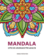 Mandalas: Un livre de coloriage pour adultes avec magnifiques mandalas pour soulager le stress et se dtendre