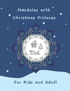 Mandalas with Christmas Pictures for Kids and Adult: Christmas Circles Mandala Coloring Book 62 Christmas pictures in the mandala with black-backed page including reindeer gingerbreads animals snowmen christmas trees ornaments santa claus and so much
