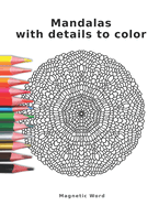 Mandalas with details to color: A coloring book with lots of details. For adults and patient people.