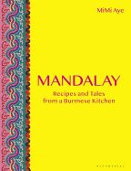 Mandalay: Recipes and Tales from a Burmese Kitchen